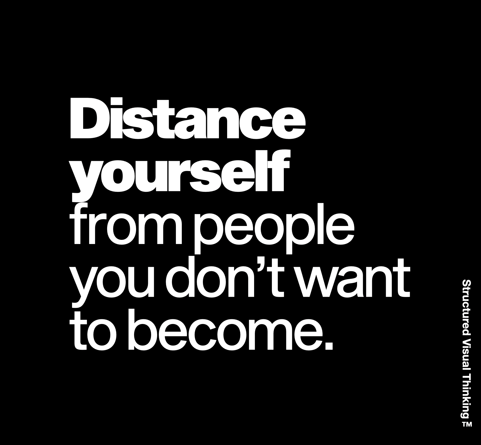 White text on black background says "Distance yourself from people you don't want to become."