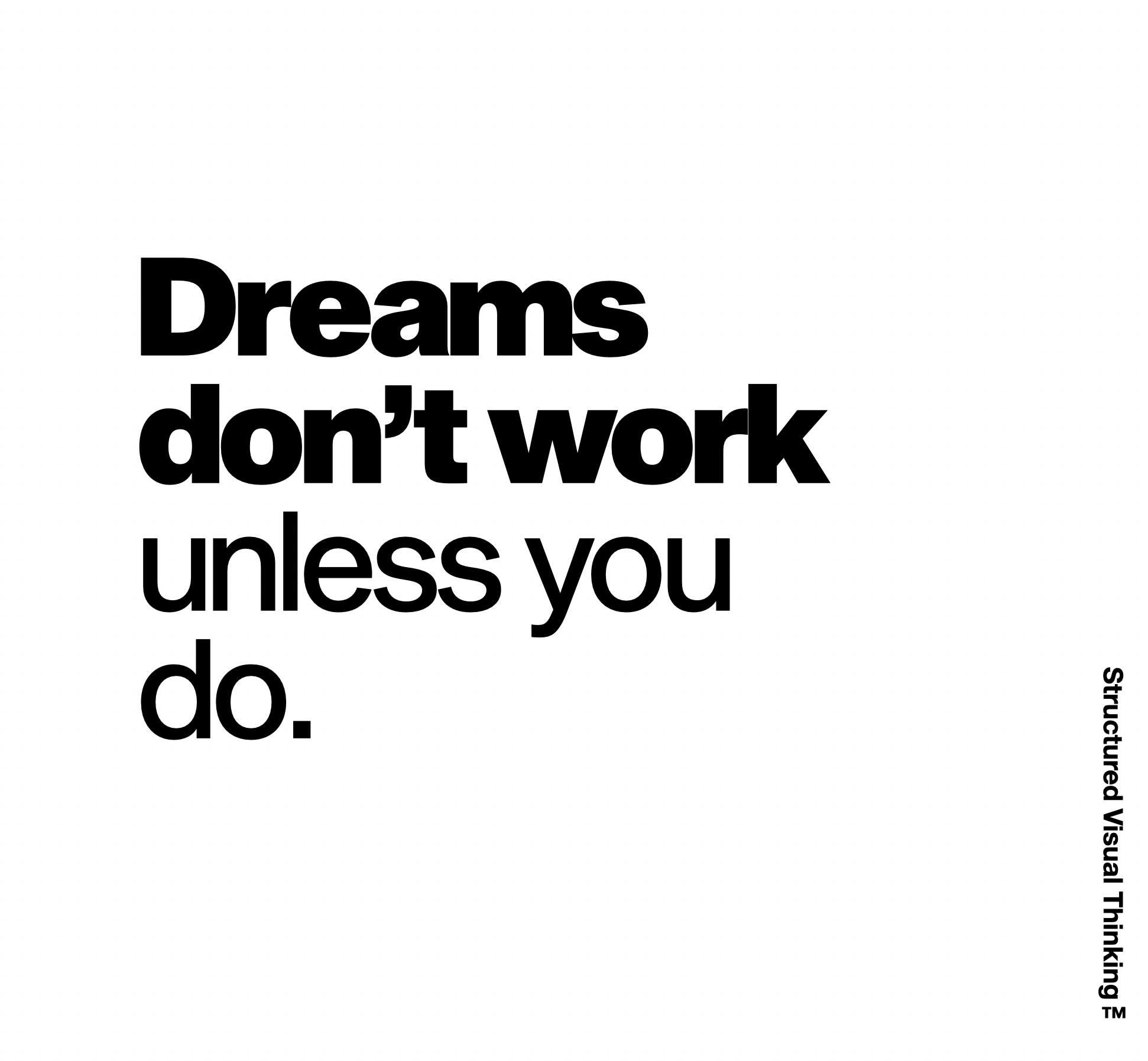 Inspirational quote: "Dreams don't work unless you do."