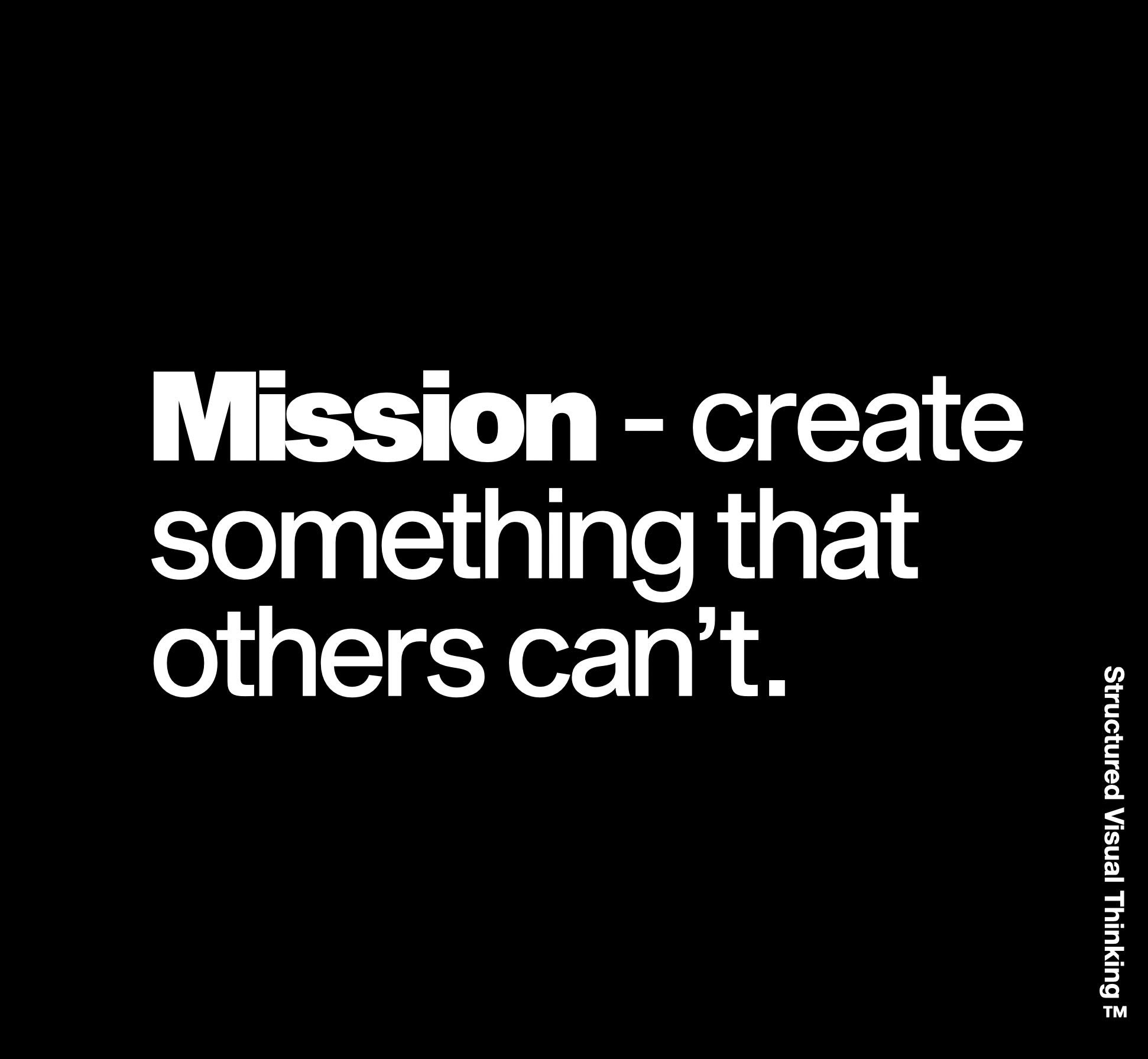 Text reading "Mission - create something that others can’t" on a black background.