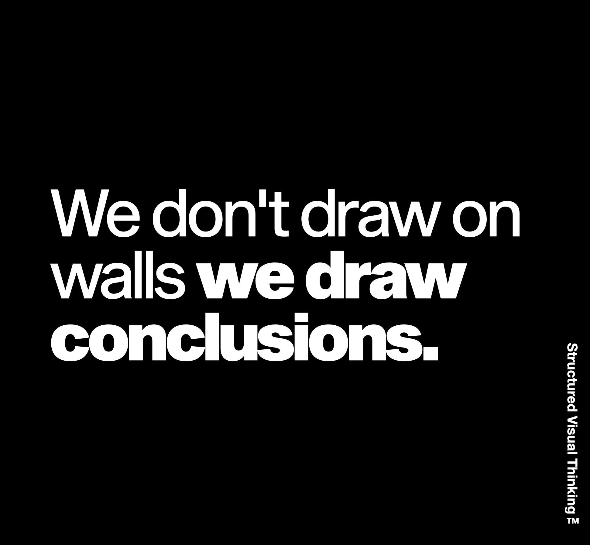 A black background with white text that says "We don't draw on walls. We draw conclusions."
