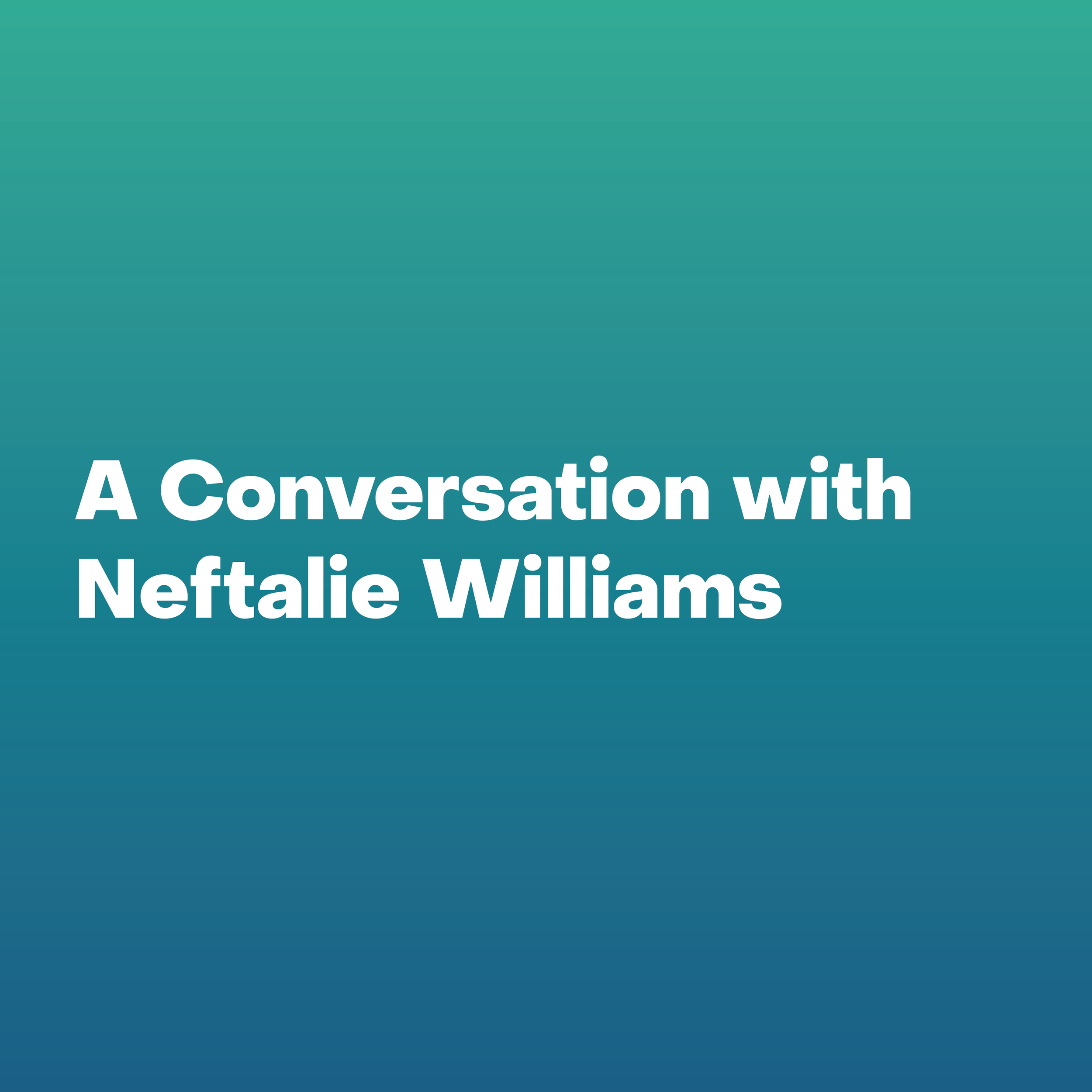 A Conversation with Neftalie Williams