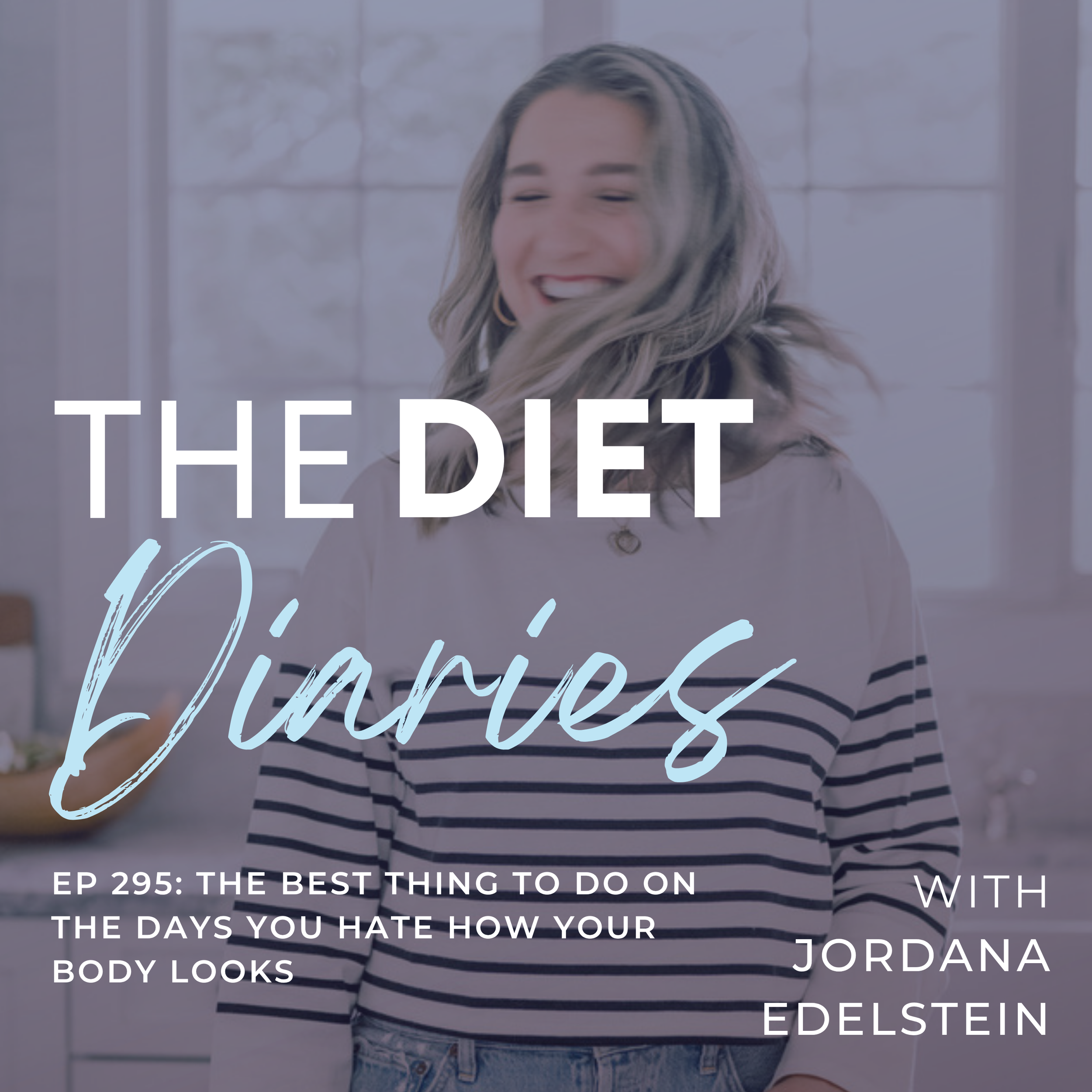 episode 295: the best thing to do on the days you hate how your body looks