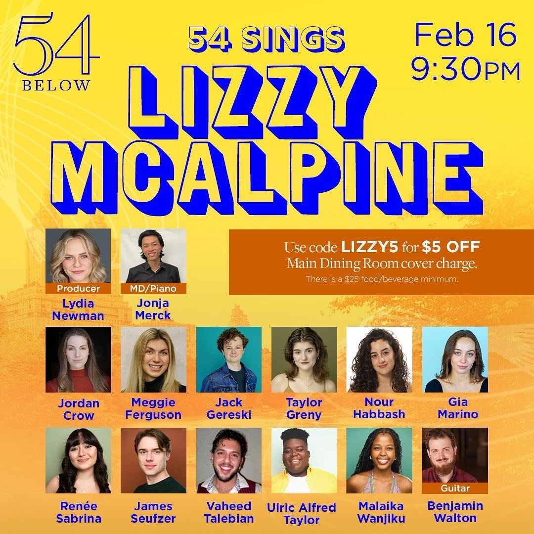 FEBRUARY 16 at 9:30PM! (President&rsquo;s Day Weekend! woohoo!) I can&rsquo;t wait to perform with this wonderful group :)))

Celebrate soon-to-be Broadway star Lizzy McAlpine in a journey through her greatest hits so far. This immensely popular indi