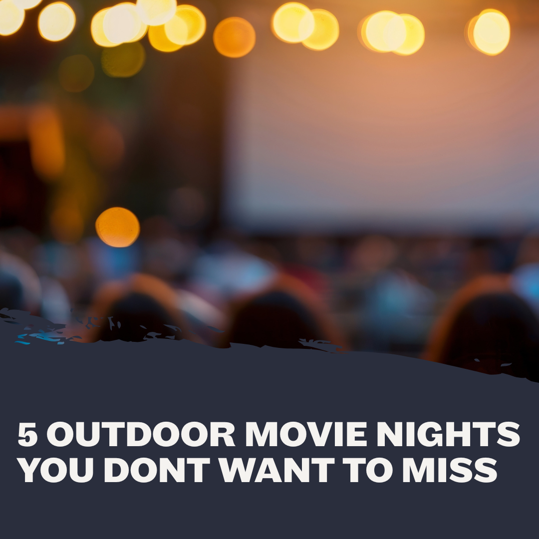 5 Outdoor Movie Nights You DON’T Want to Miss