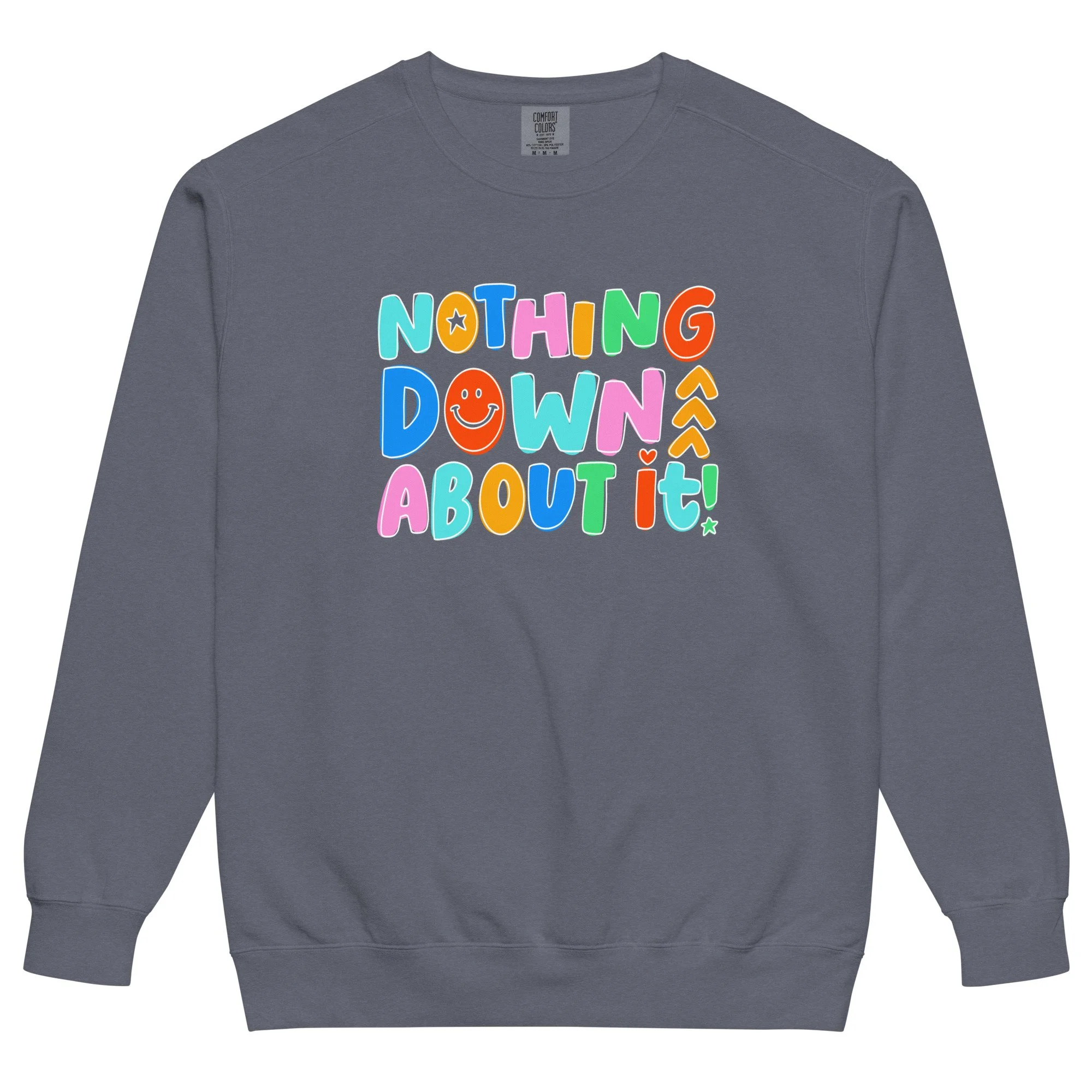 nothing down about it! - *comfort colors* sweatshirt