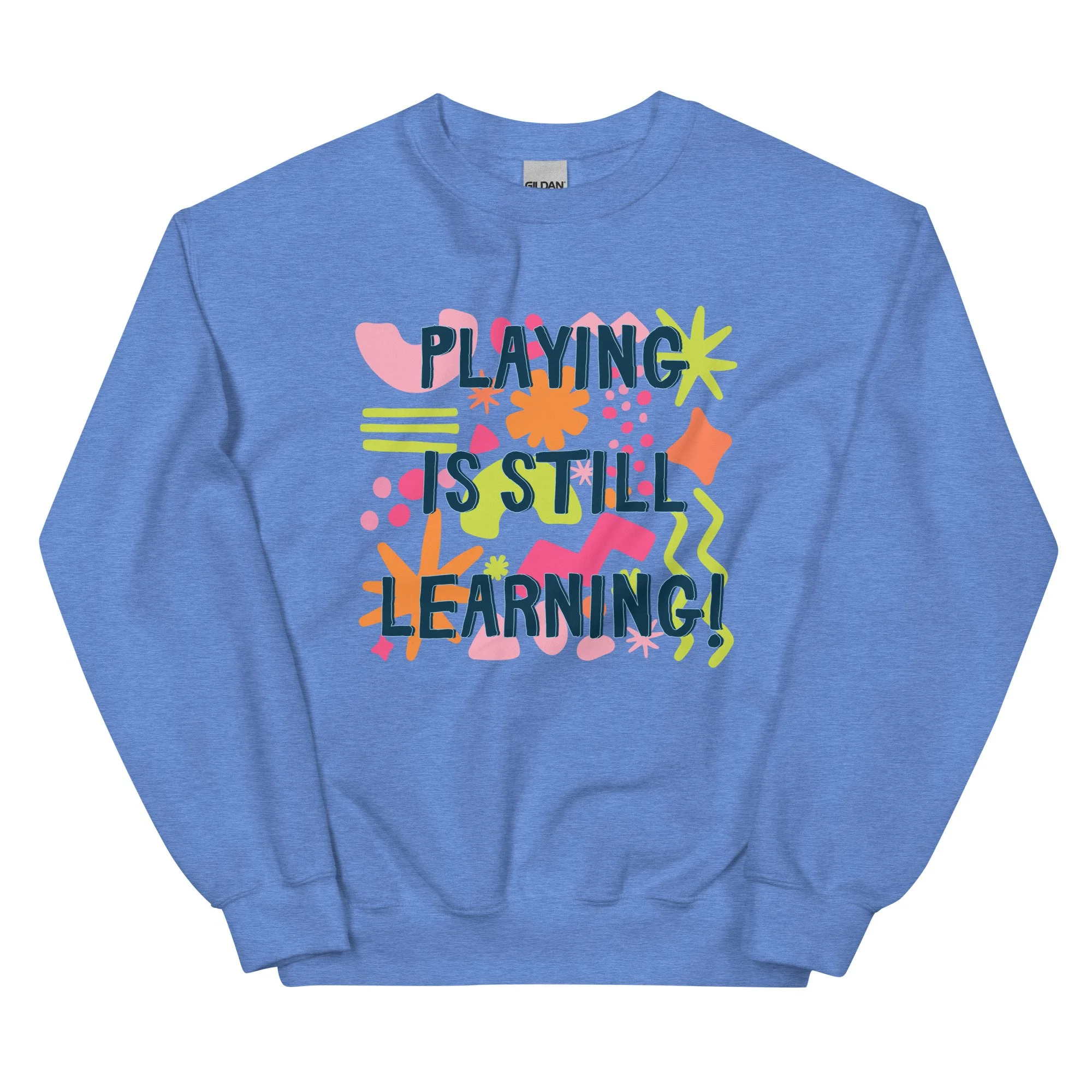 playing is still learning! - gildan sweatshirt