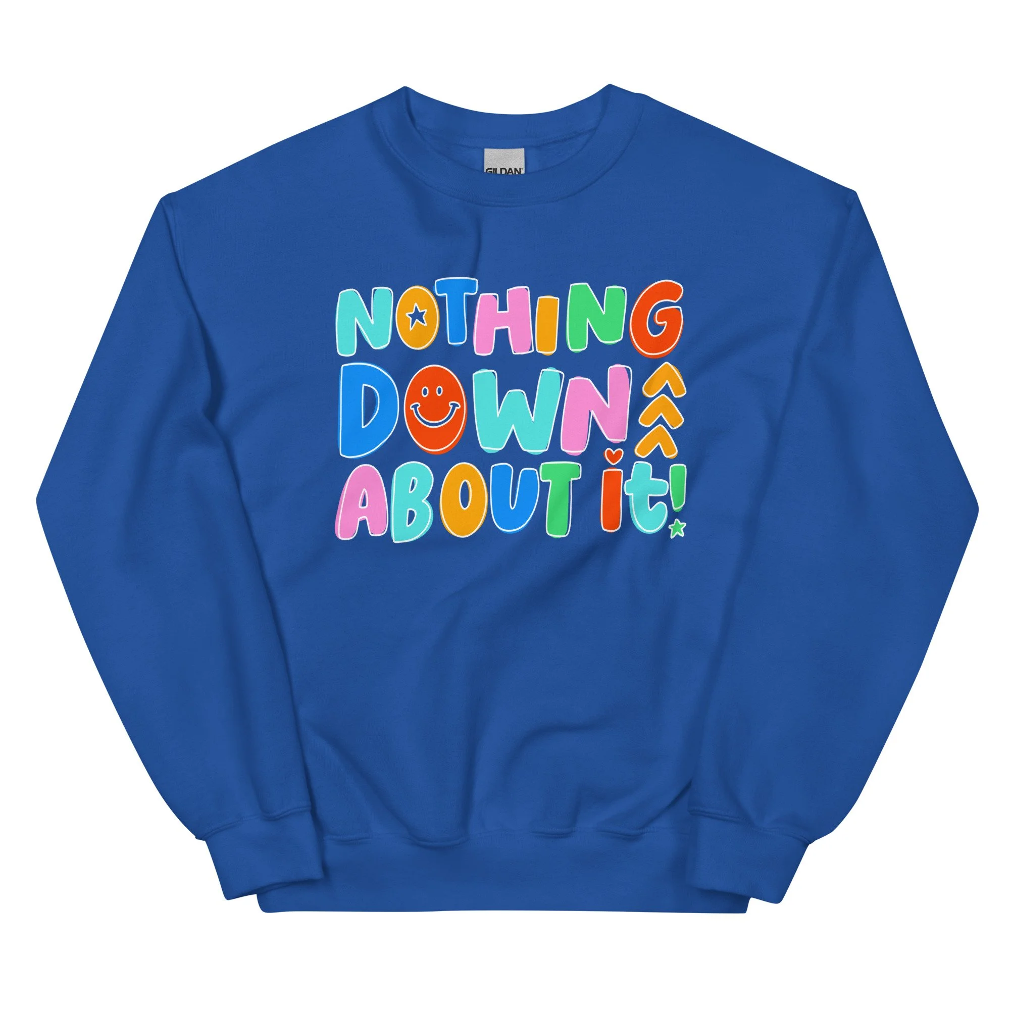 nothing down about it! - gildan sweatshirt