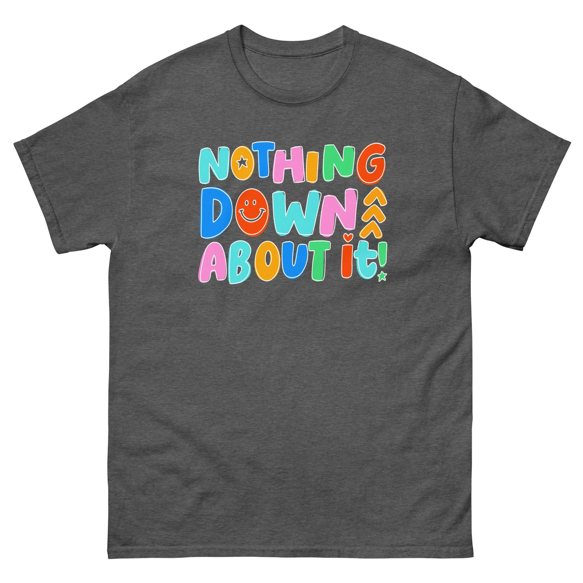 nothing down about it! - gildan