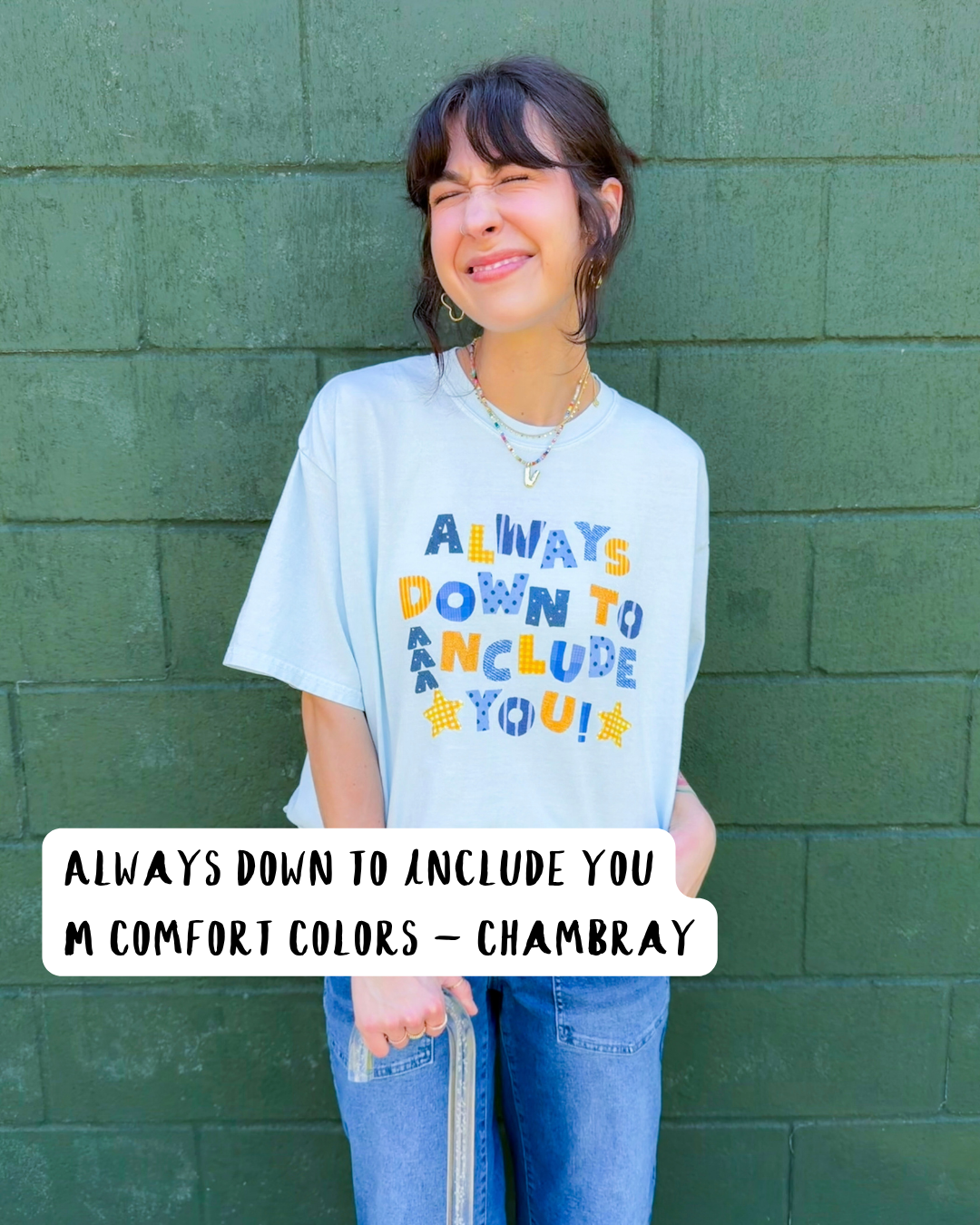 ALWAYS DOWN TO INCLUDE YOU (M - COMFORT COLORS)