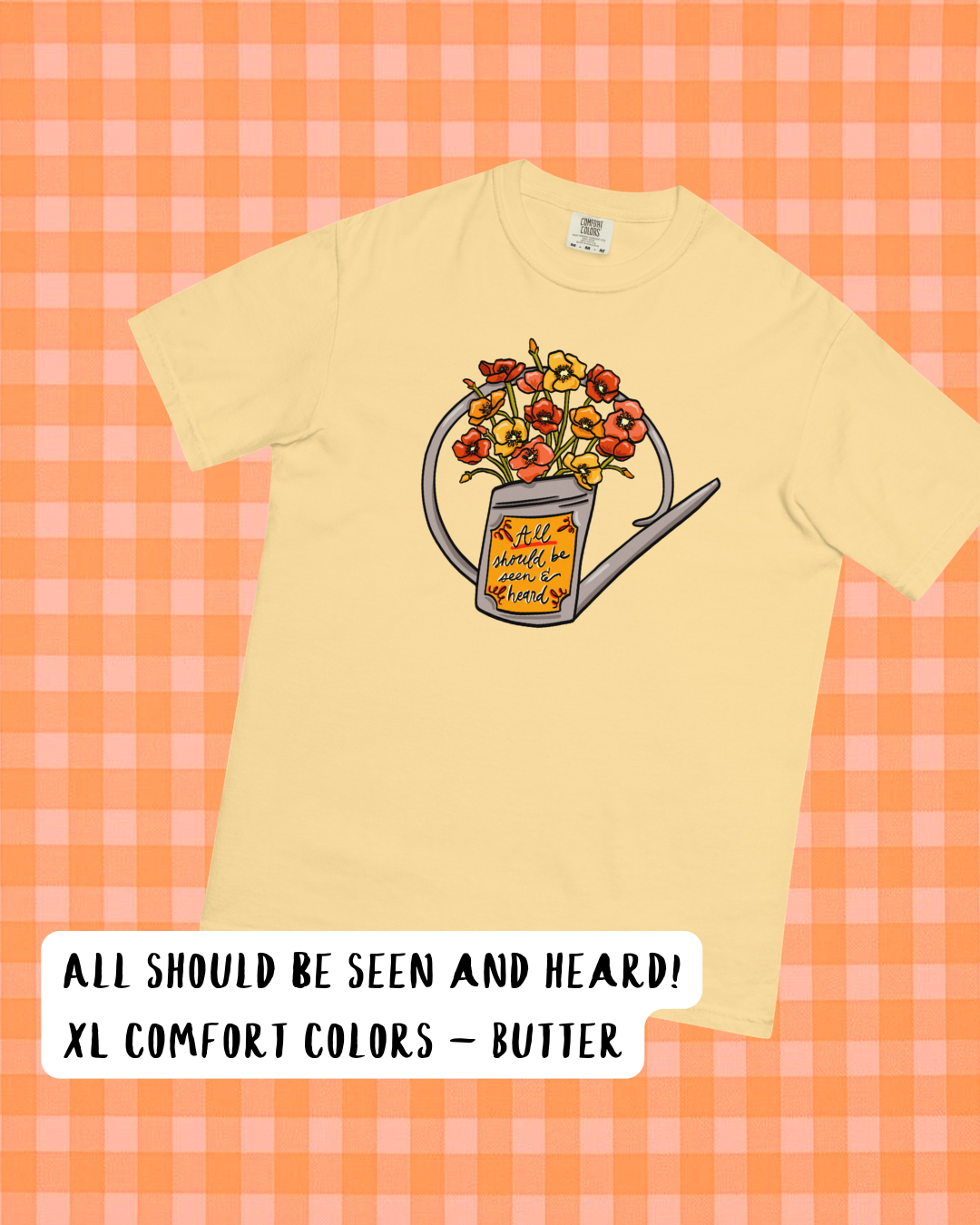 ALL SHOULD BE SEEN & HEARD (XL - COMFORT COLORS)