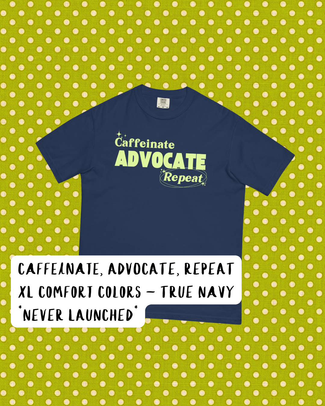 CAFFEINATE, ADVOCATE, REPEAT (XL - COMFORT COLORS)