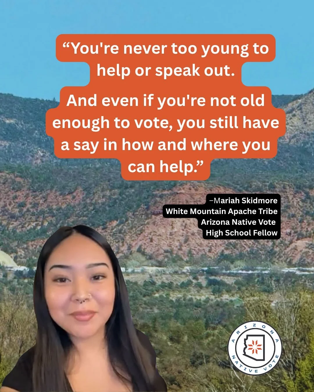 You have unique and powerful perspectives on issues that impact our communities. Bring your ideas to the table. Connect with our YPP-Young Peoples Program at info@arizonanativevote.org 
Thank you Mariah! 
#nativevote #community #arizona