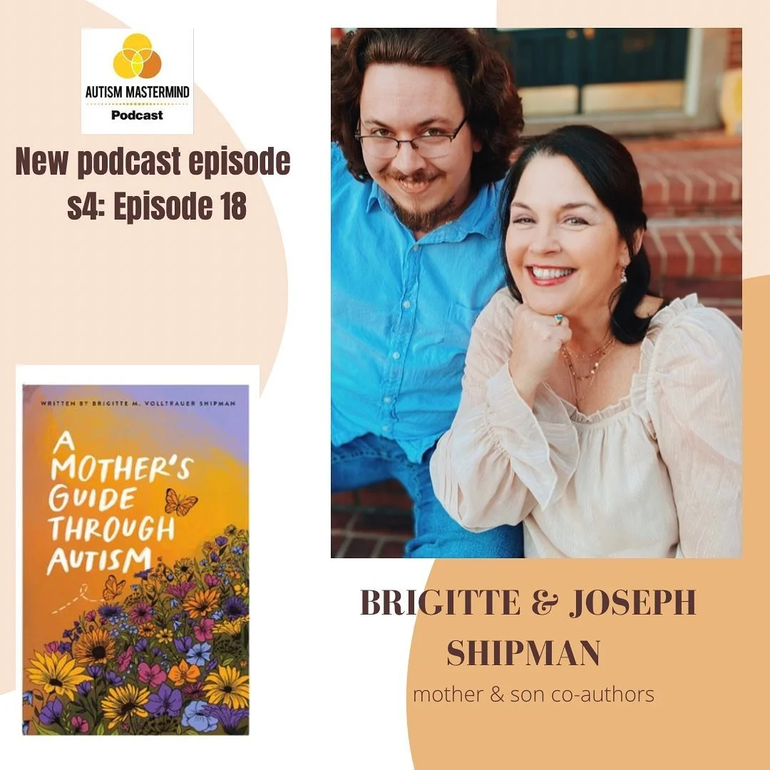 A promotional graphic for the Autism Mastermind Podcast announcing a new episode, featuring a photo of Brigitte and Joseph Shipman, mother and son co-authors, smiling together outdoors, with a book cover titled 'A Mother's Guide Through Autism' displaying colorful flowers on a purple and orange background.
