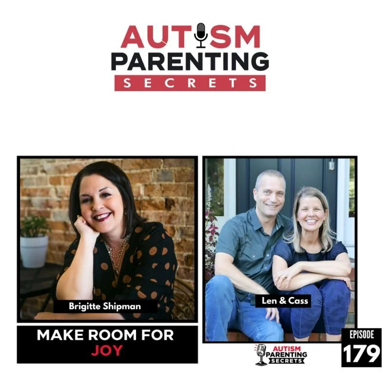 Podcast cover for Autism Parenting Secrets featuring Brigitte Shipman and Len & Cass, episode 179. The cover shows a picture of Brigitte Shipman smiling, and a photo of Len & Cass sitting outdoors, with the title 'Make Room for Joy'.