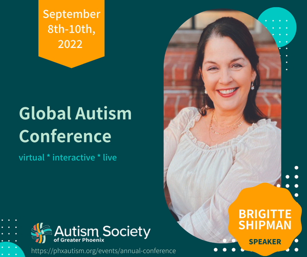 Promotional graphic for the Global Autism Conference, September 8-10, 2022, hosted online by the Autism Society of Greater Phoenix. Features a smiling woman, Brigitte Shipman, identified as a speaker, with design elements in teal, orange, and teal background.