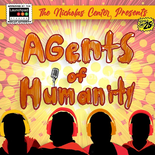 Cover of a podcast titled "Agents of Humanity" presented by The Nicholas Center, with four silhouetted children wearing headphones in front of a colorful, radiating background, featuring a microphone and designed with a playful, comic style.