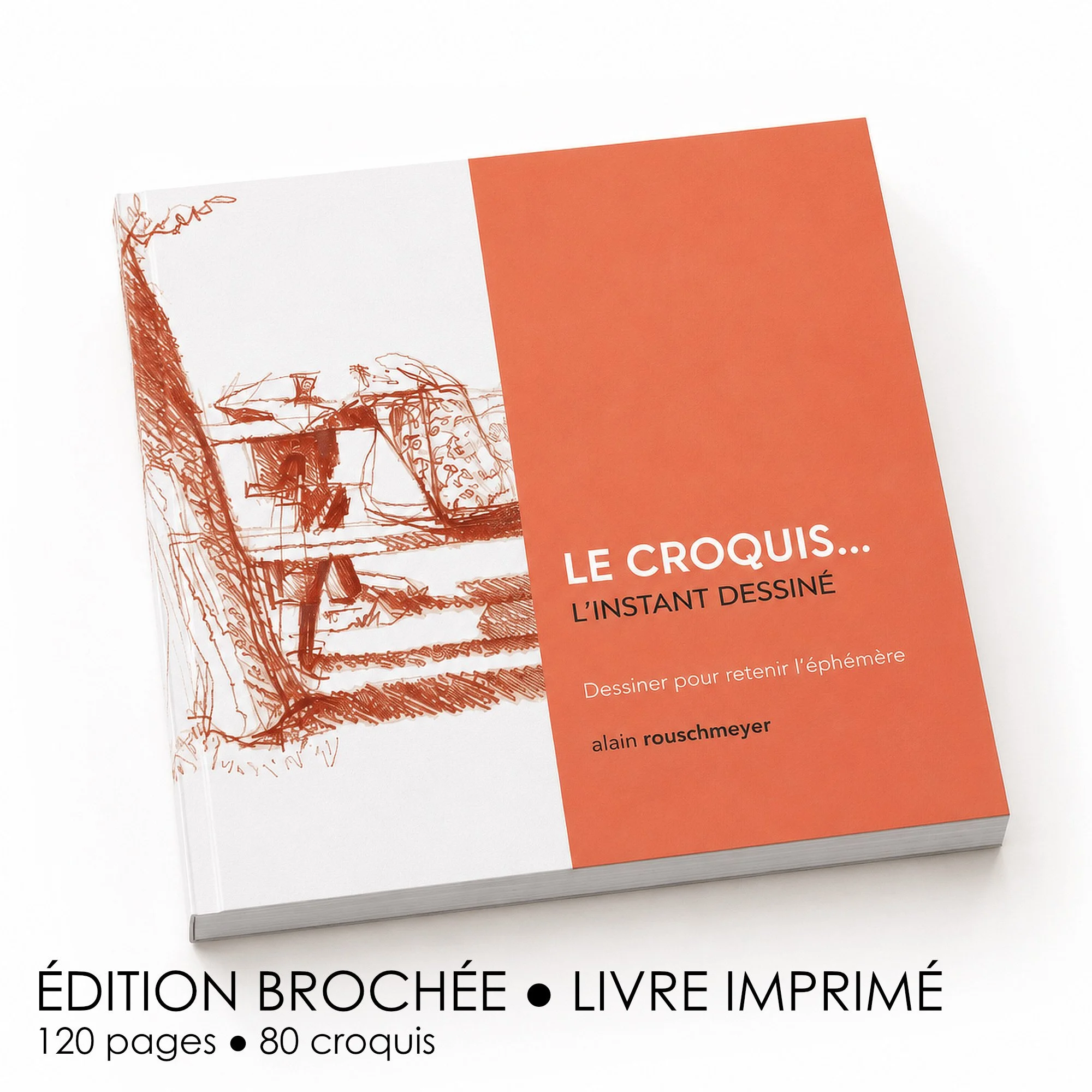 LE CROQUIS... L'INSTANT DESSINÉ - version brochée