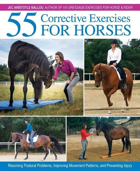 55 Corrective Exercises for Horses by Jec Aristotle Ballou: A great "how-to" guide on  comprehensive yet simple exercises that every single horse on earth can benefit from. Illustrative and easy to follow. These exercises are used on a daily basis to