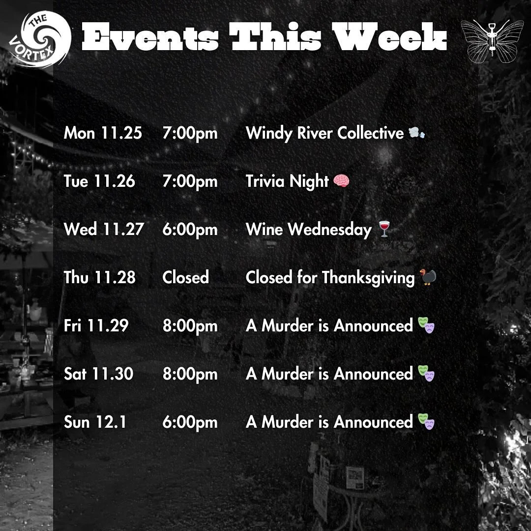 🌀EVENTS THIS WEEK🌀

MONDAY&nbsp; ☞ Windy River Collective 🌬️ at 8:00PM

TUESDAY ☞&nbsp; Trivia Night with @geekswhodrink at 7:00PM 🧠

WEDNESDAY ☞&nbsp; 50% OFF ALL WINE for Wine Wednesday 🍷

THURSDAY ☞ Closed for Thanksgiving 🦃

FRIDAY ☞ A Murd