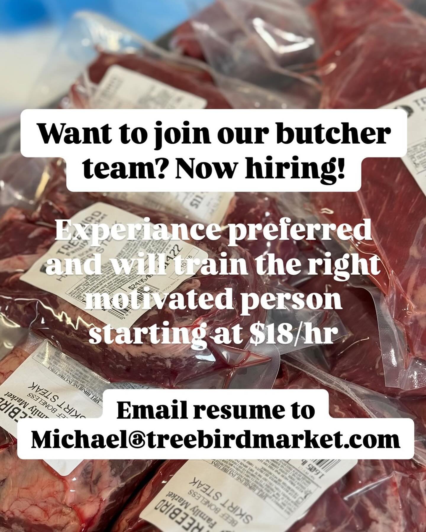 Join our butcher team and learn and grow with us! Our butcher team processes all of our meat and seafood including our in house smoked yumminess.
We are ultimately seeking a full time person but it could start part time (min 2 days per week). Experi