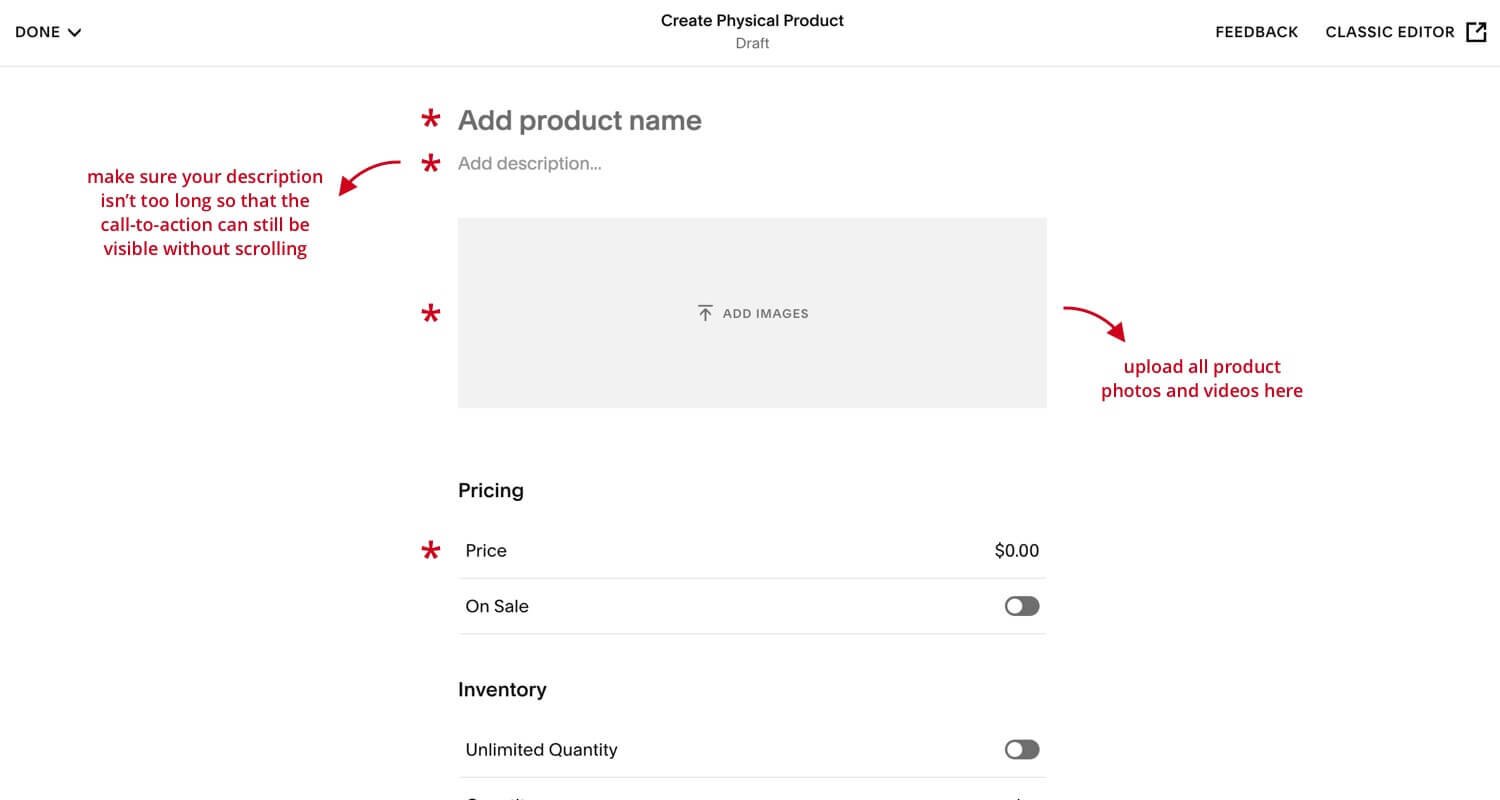  You’re required to add product name, description, images, and prices. Make sure your description isn’t too long so that the call to action can be visible without scrolling. Upload all products images and videos with the “add images” button 