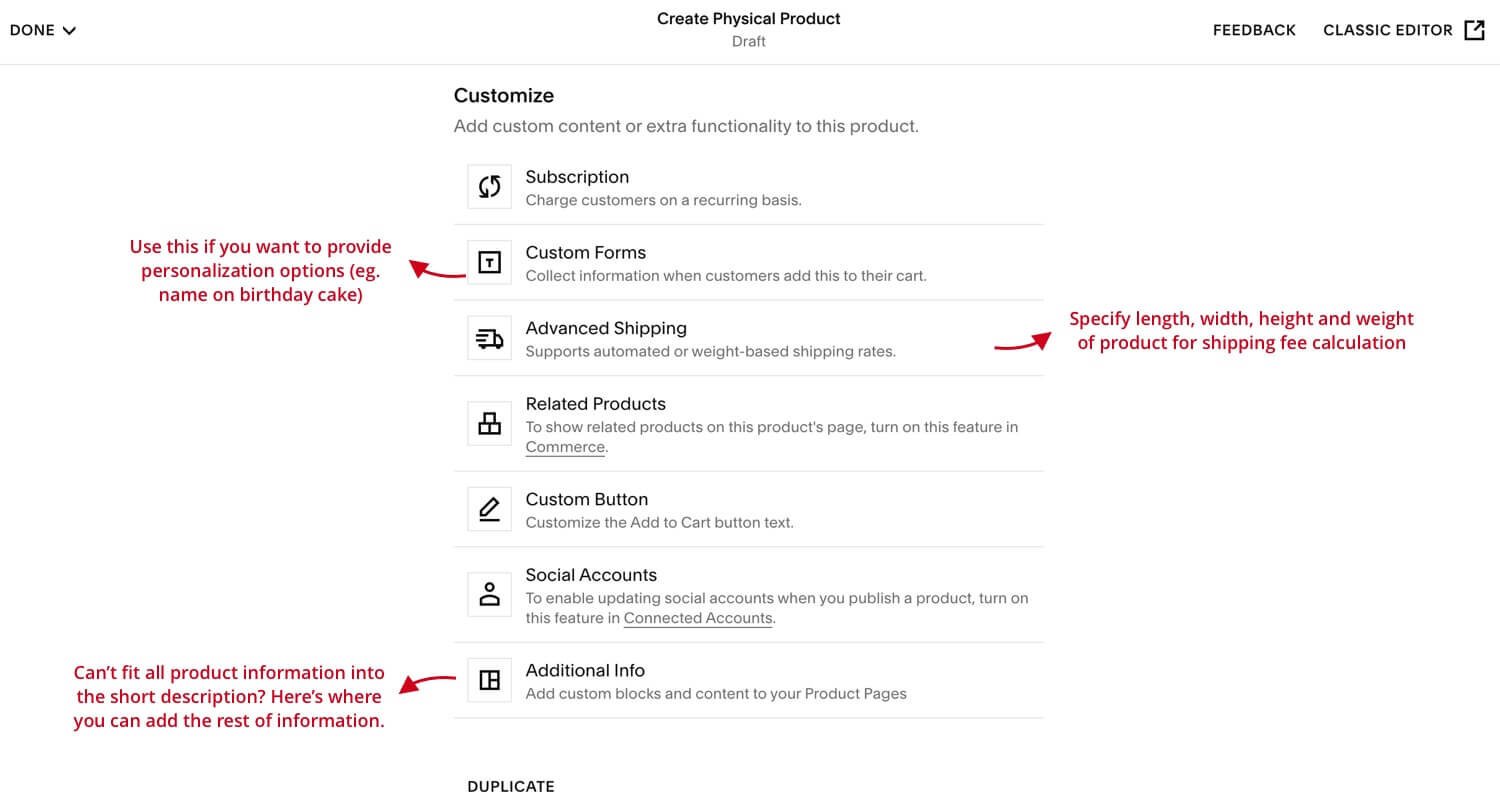  Use Custom Forms feature if you want to provide personalization options (eg. name on birthday cake). Use Advanced Shipping to specify length, width, height, and weight or product for shipping fee calculation. Use Additional Info section to add all t