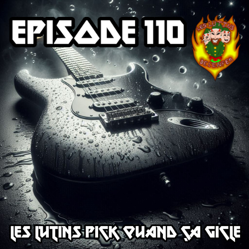 Épisode 110 - Les Lutins pick quand ça gicle