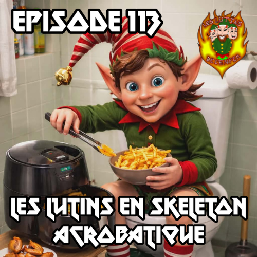 Épisode 113 - Les Lutins en Skeleton acrobatique