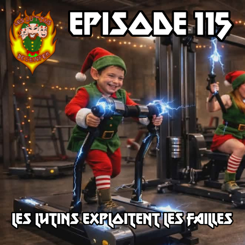 Épisode 115 - Les lutins exploitent les failles