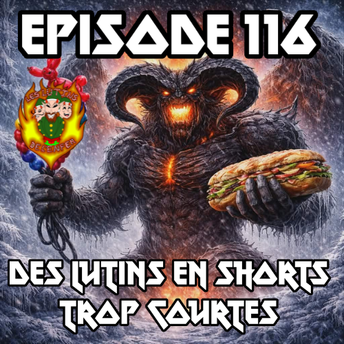 Épisode 116 - Des lutins en shorts trop courtes