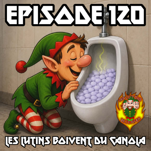 Épisode 120 - Les lutins boivent du canola