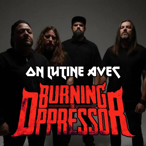 On lutine avec Burning The Oppressor