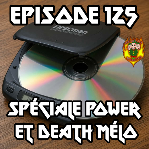 Episode 125 - Spéciale power et death mélo