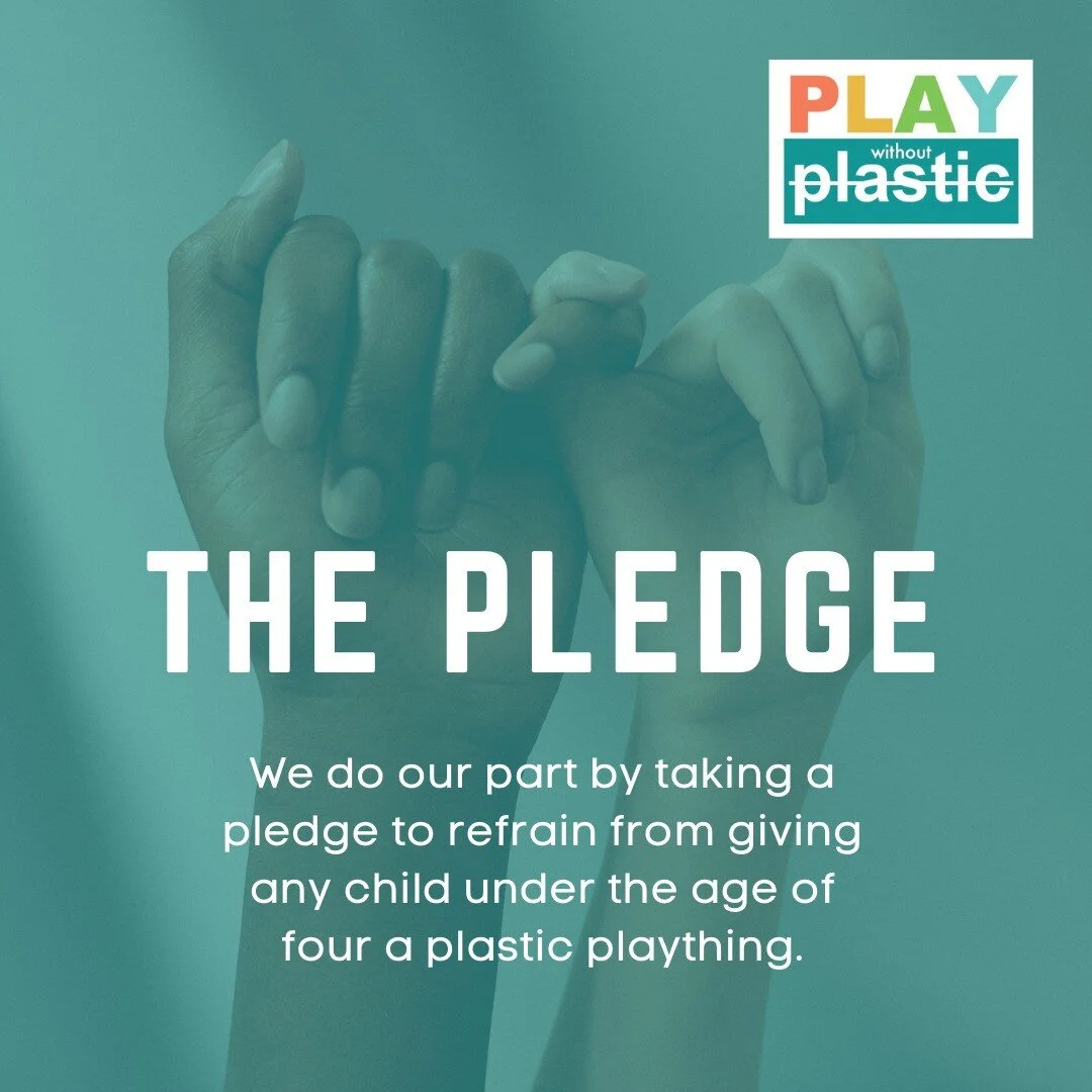 Join the movement by taking the Play Without Plastic pledge.

Establishing a norm through which children can enjoy playtime without the use of materials that cause damage to the environment and their health starts with the choices we make on their be