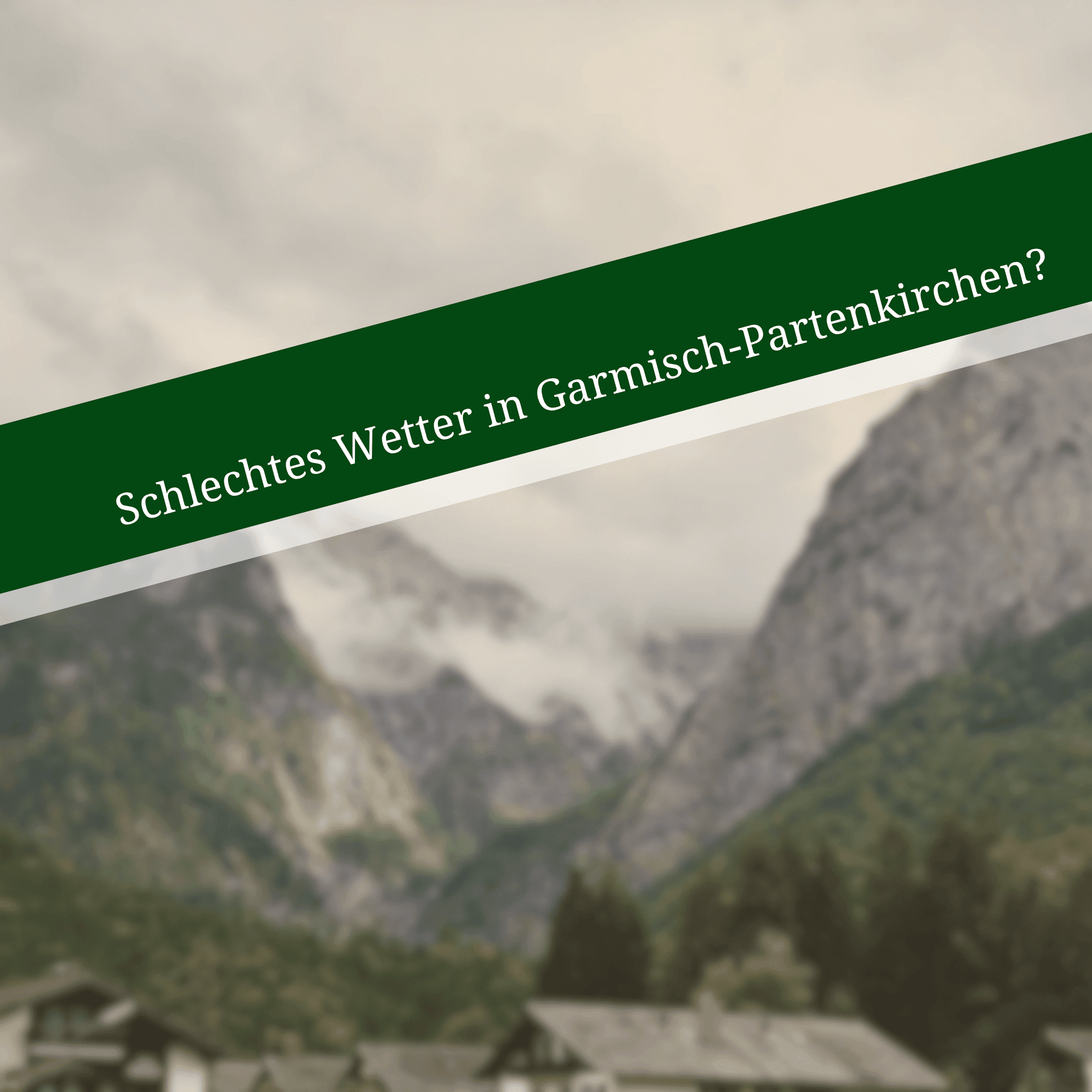 Schlechtes Wetter in Garmisch? Nutze die Zeit sinnvoll.