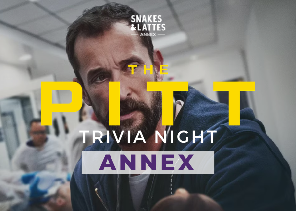 The Pitt Trivia Night - Snakes &amp; Lattes Annex