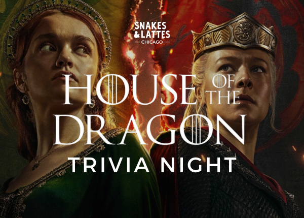 House of the Dragon Trivia - Snakes &amp; Lattes Chicago