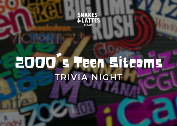 2000's Teen Sitcom Trivia Night - Snakes &amp; Lattes Tempe