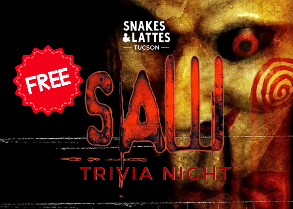 SAW Franchise Trivia Night - Snakes & Lattes Tucson