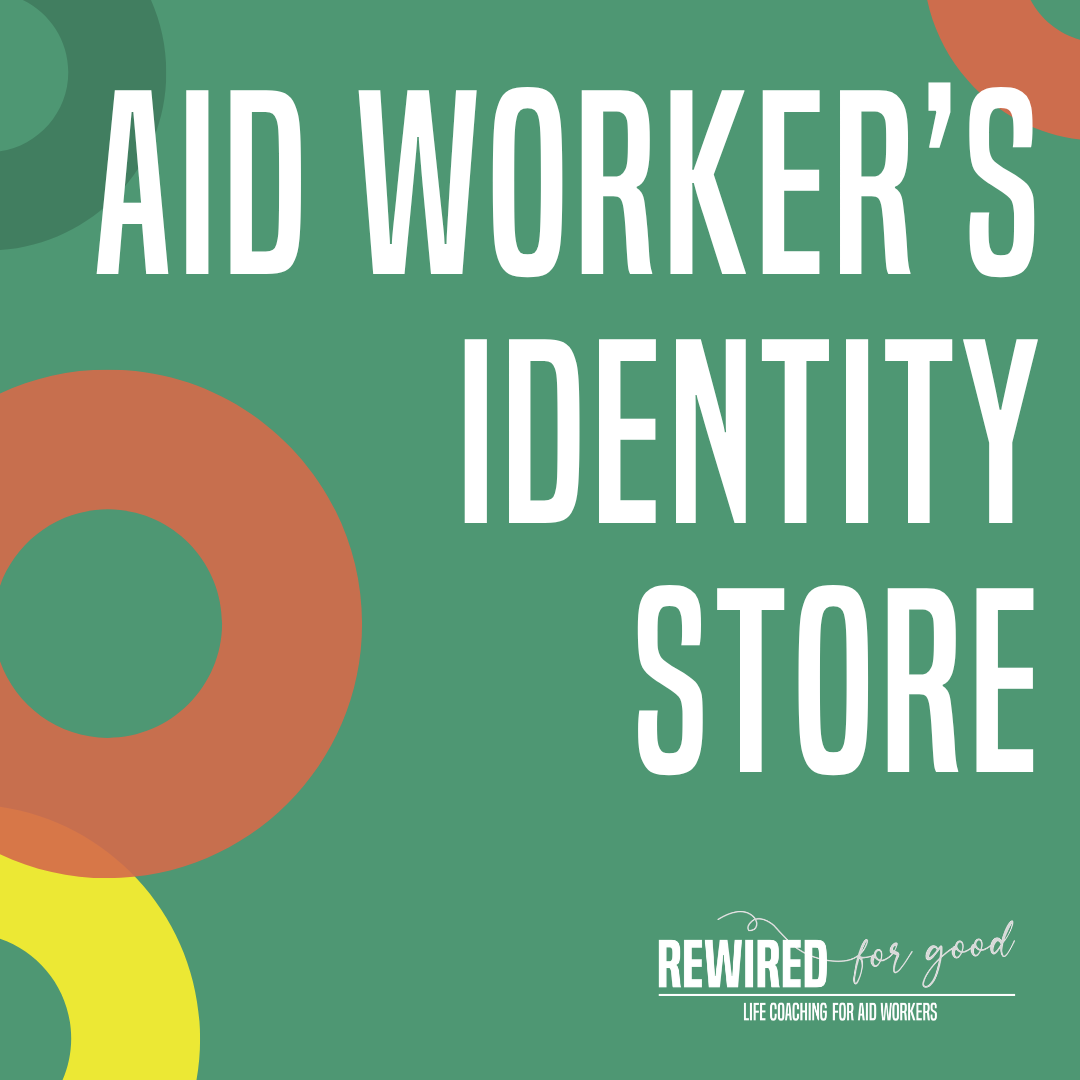 20. The Aid Worker’s Identity Store | Rewrite your self-concept note 5/5