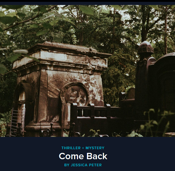 A picture of a cemetery; The words say "Thriller + Mystery. Come Back. By Jessica Peter"