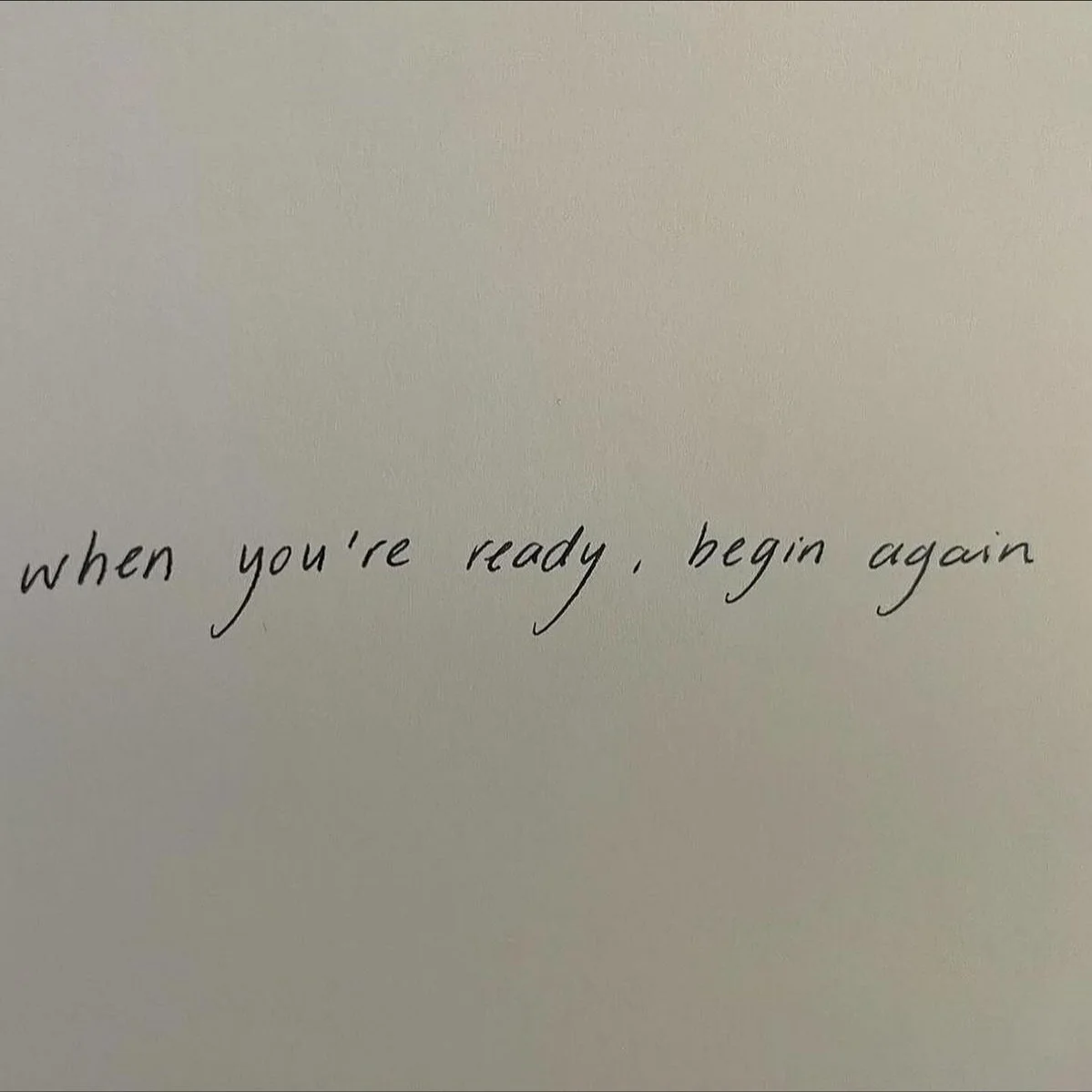 When you are ready, begin again🤍