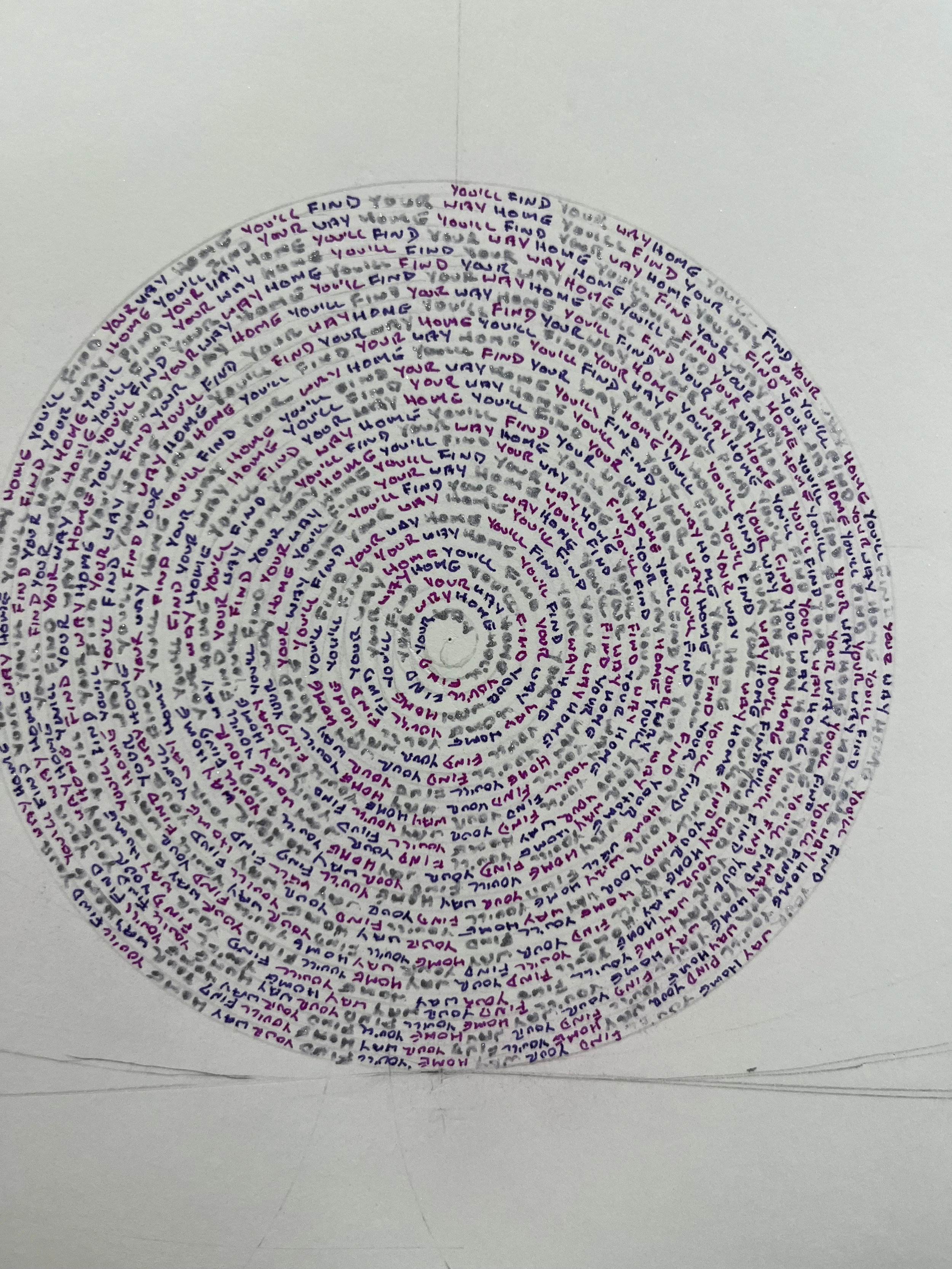 "You'll Find Your Way Home"  - 2023 - Hand-written about 3,000 times. 
Ink on paper. $3,500 (Sold)
Limited edition prints (5) are available  for $1,500.00