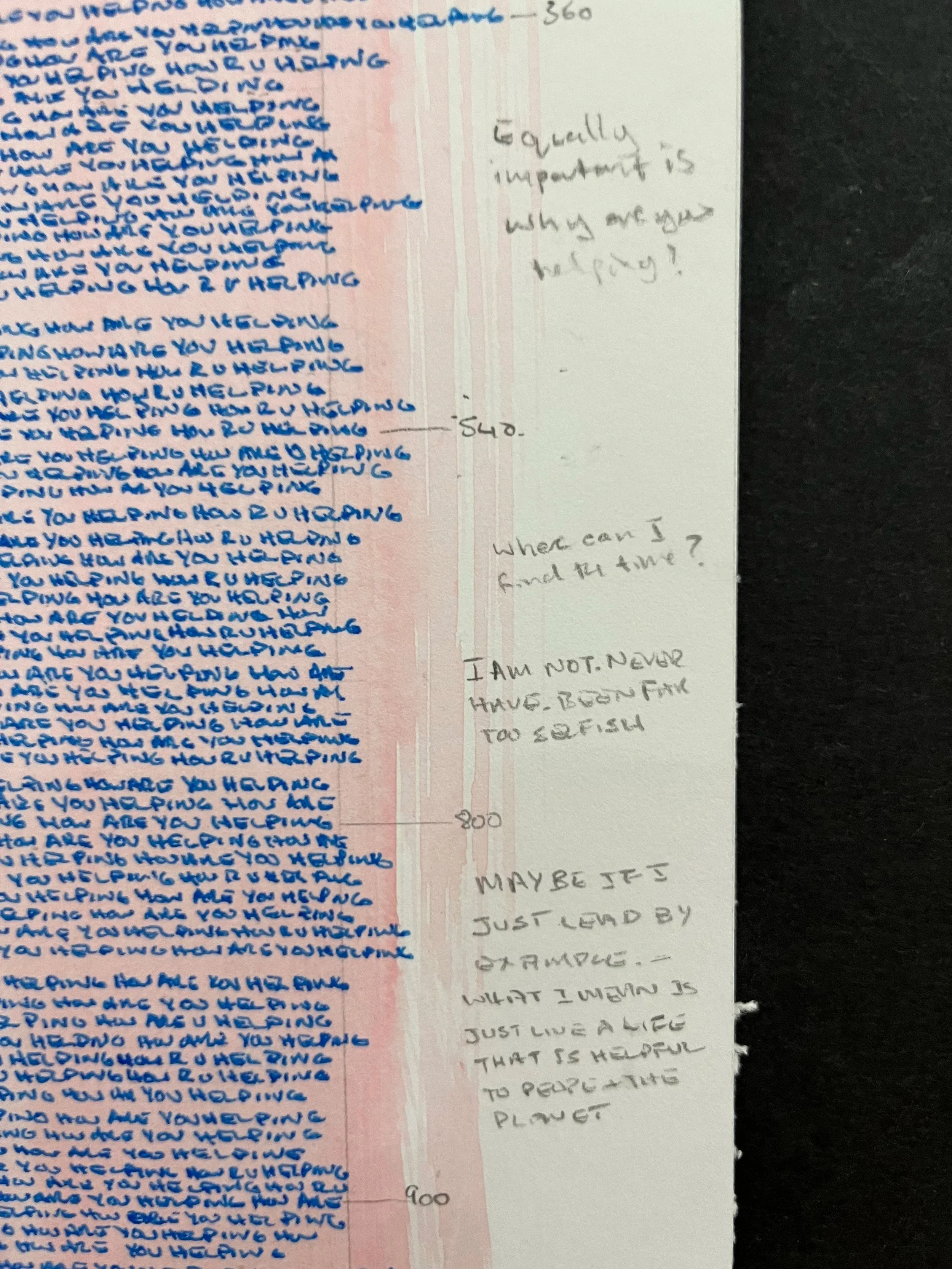 "What Are You Doing To Help?" (commission)  - 2023. Hand-written about 2,500 times. 
Ink on paper. $3,500 (Sold)