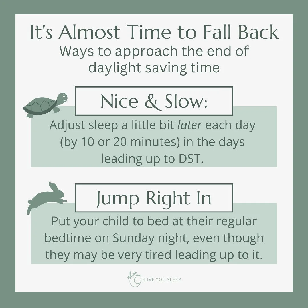 I've been there before. Your little one's sleep is finally in a good place and then all of a sudden, you look at the calendar, and realize the time change is coming up 😫 Here's some ways to help transition to the new time:

🐢 Take it nice and slow: