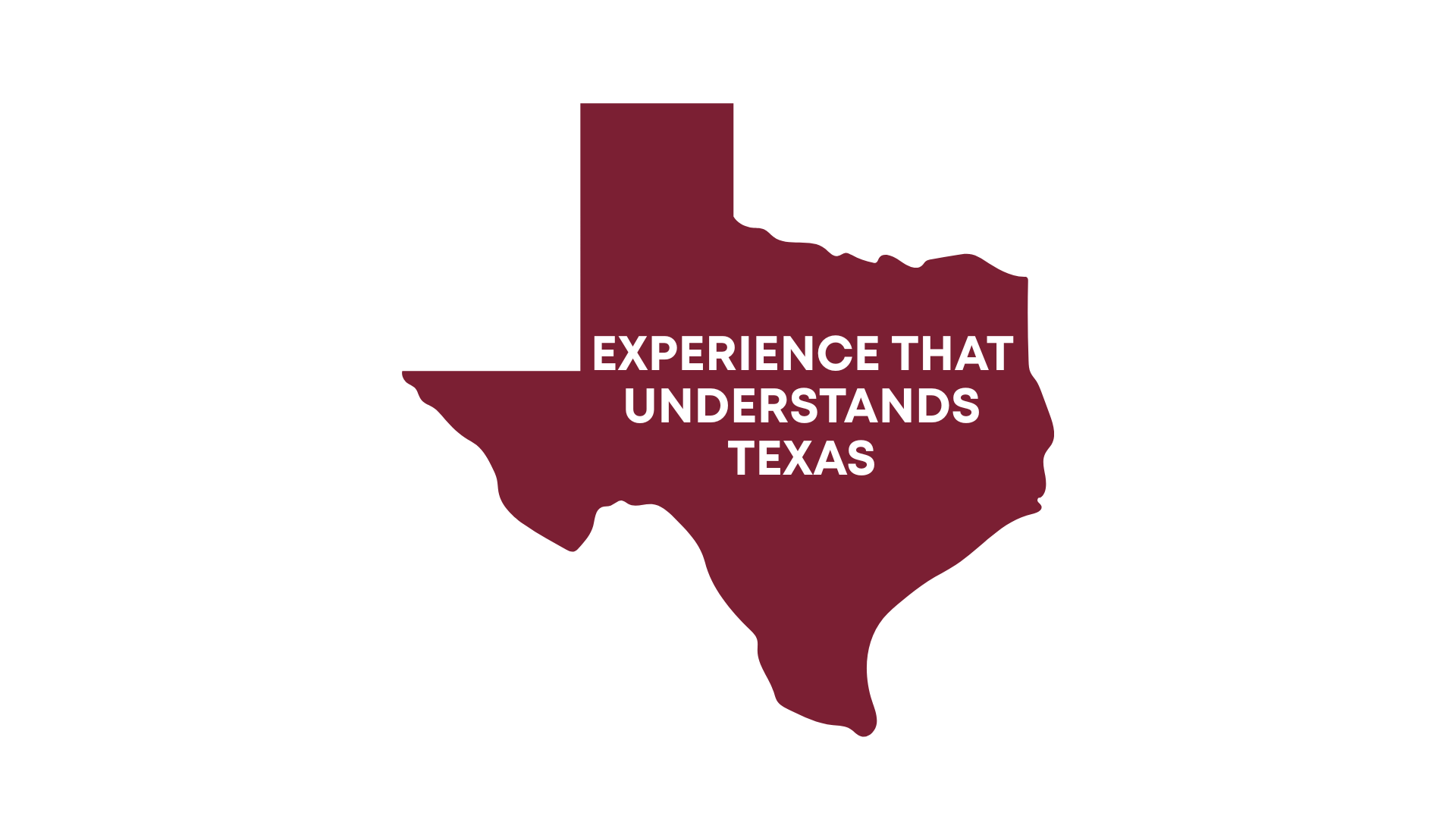 A graphic of the state of Texas in dark red with the text "Experience that understands Texas" written across it.