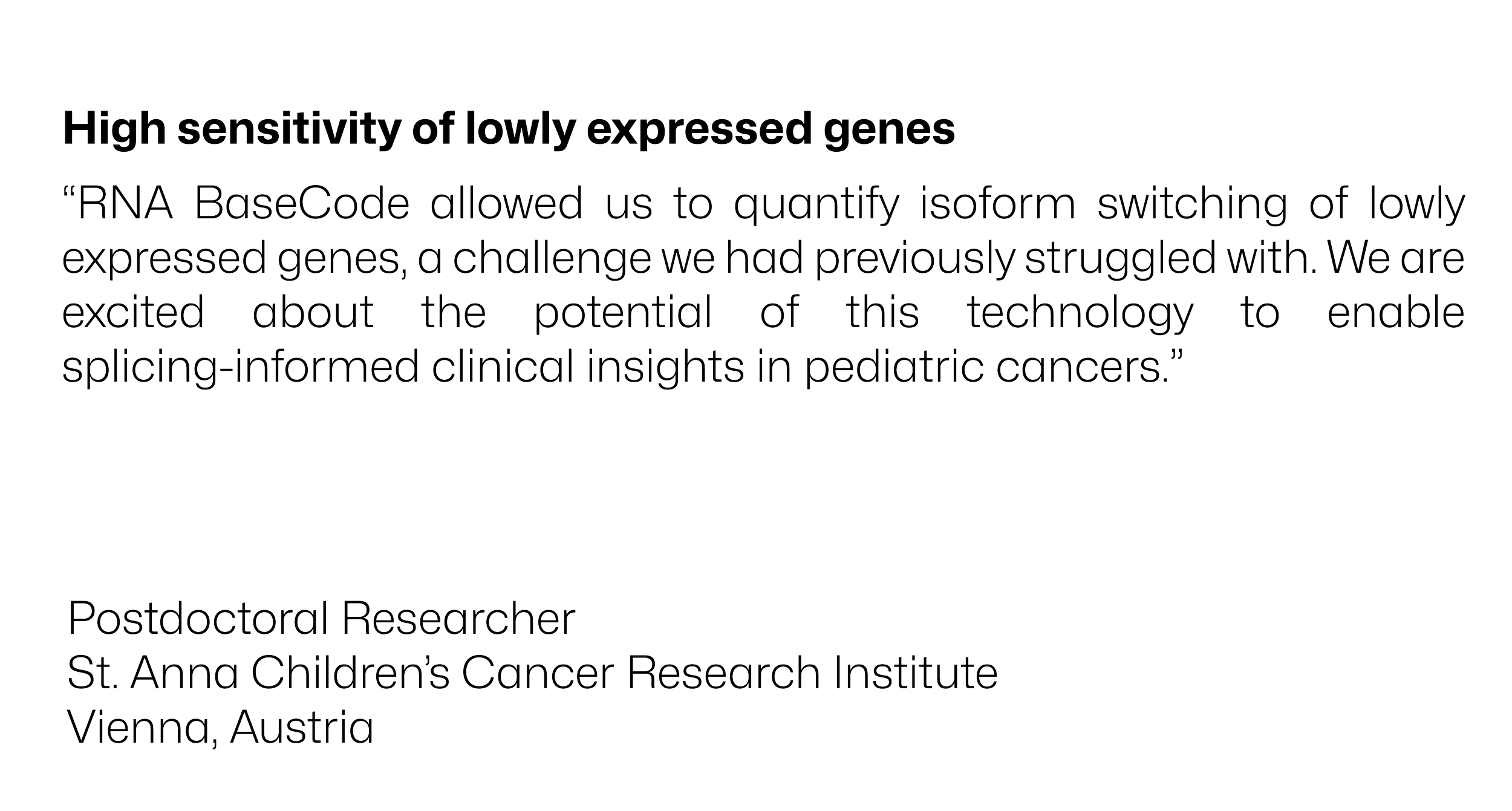 Quote about the high sensitivity of lowly expressed genes, attributed to a postdoctoral researcher at St. Anna Children's Cancer Research Institute in Vienna, Austria.