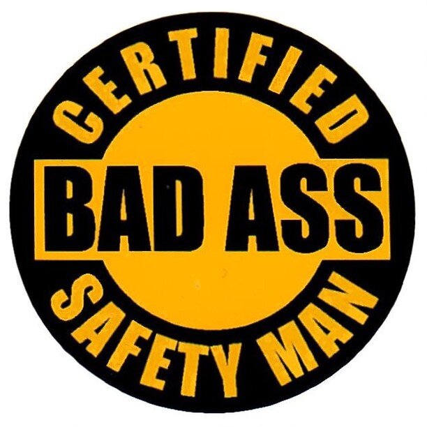 Be bad ass today! #safetyman