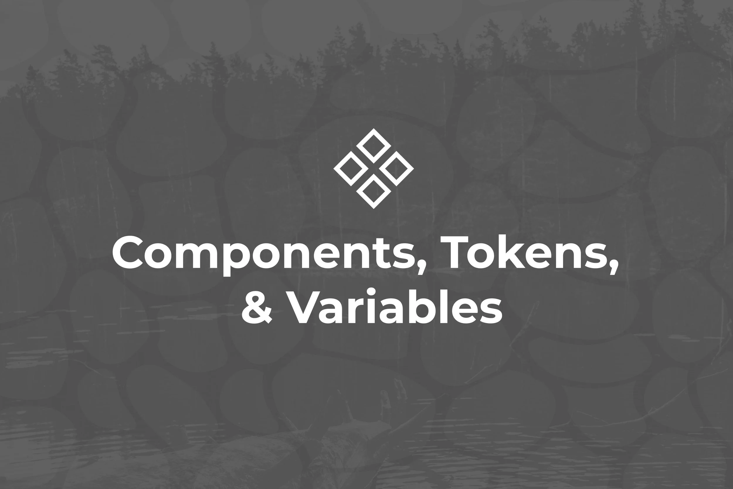Components, Tokens, & Variables