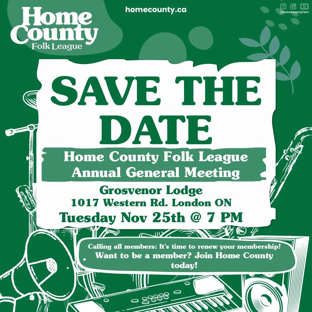 SAVE THE DATE

We&rsquo;re gathering for the Home County Folk League Annual General Meeting 

📅 Tuesday, Nov 25, 2025 | 7PM
📍 Grosvenor Lodge, 1017 Western Rd, London

🌿 Calling all members! It&rsquo;s time to renew your membership.
Not a member y